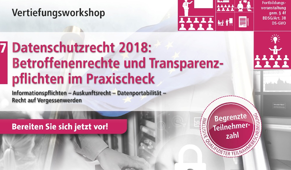 Workshop: Datenschutzrecht 2018 – Betroffenenrechte und Transparenzpflichten im Praxischeck